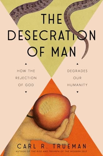 Cover of The Desecration of Man: How the Rejection of God Degrades Our Humanity