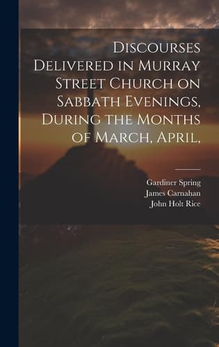 Cover of Discourses Delivered in Murray Street Church on Sabbath Evenings, During the Months of March, April,
