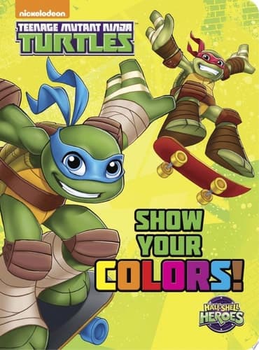 Cover of Show Your Colors! (Teenage Mutant Ninja Turtles: Half-Shell Heroes)