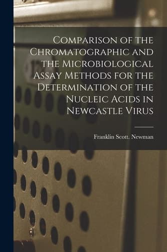 Cover of Comparison of the Chromatographic and the Microbiological Assay Methods for the Determination of the Nucleic Acids in Newcastle Virus