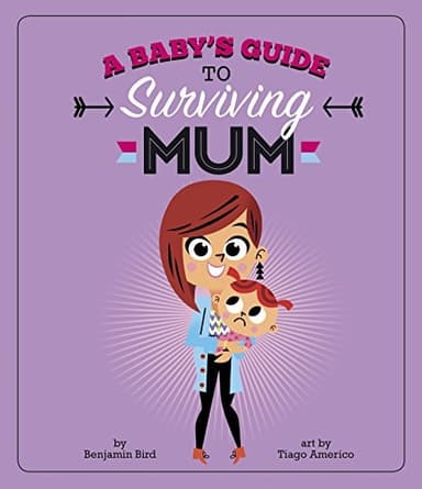 Cover of A Baby's Guide to Surviving Mum (Baby Survival Guides)
