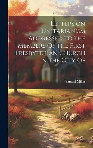 Cover of Letters on Unitarianism Addressed to the Members of the First Presbyterian Church in the City Of