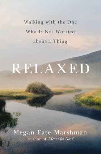 Cover of Relaxed: Walking with the One Who Is Not Worried about a Thing