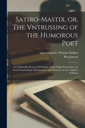 Cover of Satiro-Mastix, or, the Vntrussing of the Humorous Poet
