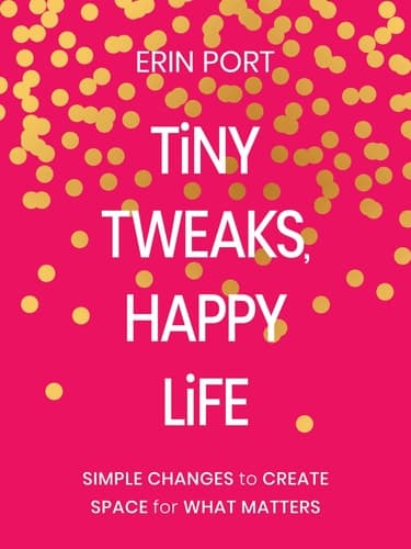Cover of Tiny Tweaks, Happy Life Simple Changes to Create Space for What Matters