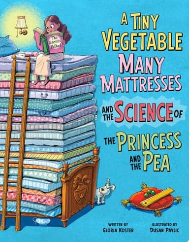 Cover of Tiny Vegetable, Many Mattresses, and the Science of the Princess and the Pea