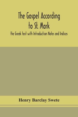 Cover of THE GOSPEL ACCORDING TO ST. MARK the Greek Text with Introduction Notes and Indices