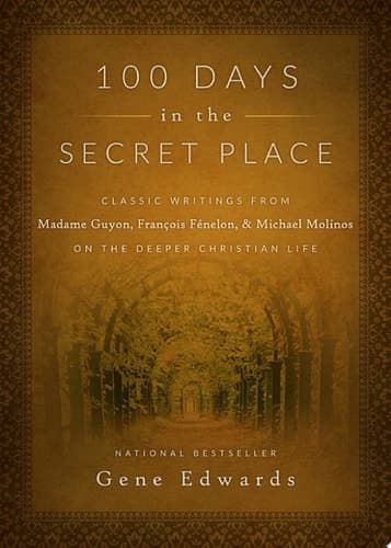 Cover of 100 Days in the Secret Place: Classic Writings from Madame Guyon, Francois Fenelon, and Michael Molinos on the Deeper Christian Life