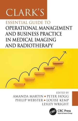 Cover of Clark's Essential Guide to Operational Management and Business Practice in Medical Imaging and Radiotherapy