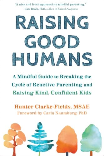 Cover of Raising Good Humans: A Mindful Guide to Breaking the Cycle of Reactive Parenting and Raising Kind, Confident Kids