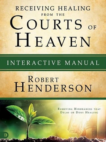Cover of Receiving Healing from the Courts of Heaven Interactive Manual