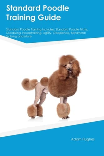Cover of Standard Poodle Training Guide Standard Poodle Training Includes
