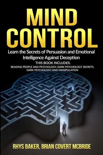 Cover of Mind Control : Learn the Secrets of Persuasion and Emotional Intelligence Against Deception This Book Includes