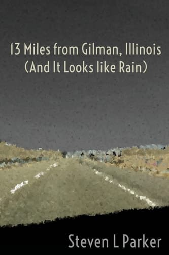 Cover of 13 Miles from Gilman, Illinois (and It Looks Like Rain)
