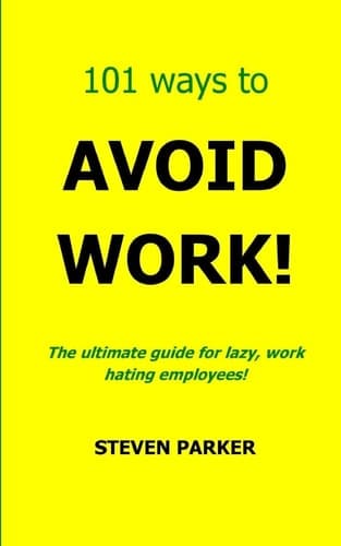 Cover of 101 Ways to Avoid Work!