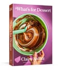 Cover of What's for Dessert: Simple Recipes for Dessert People: A Baking Book