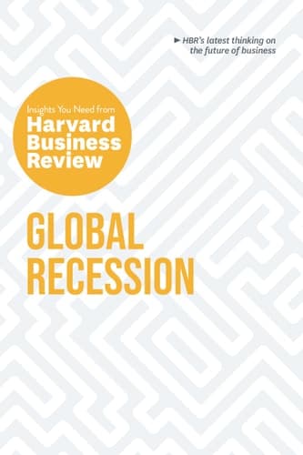 Cover of Global Recession : the Insights You Need from Harvard Business Review