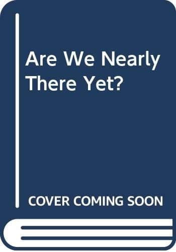Cover of Are We Nearly There Yet?