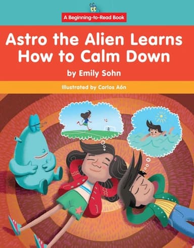 Cover of Astro the Alien Learns How to Calm Down