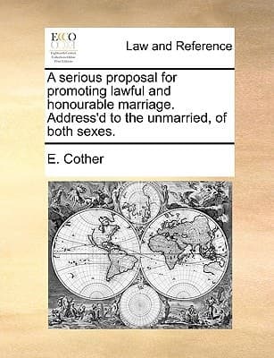 Cover of A serious proposal for promoting lawful and honourable marriage address'd to the unmarried of both sexes