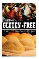 Cover of Gluttony of Gluten-Free - Baking and Slow-Cooker Recipes