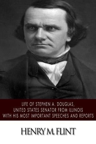 Cover of Life of Stephen A. Douglas, United States Senator from Illinois. with His Most Important Speeches and Reports