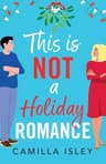Cover of This Is Not a Holiday Romance