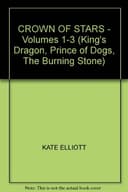 Cover of Crown Of Stars - Volumes 1-3 (king's Dragon, Prince Of Dogs, The Burning Stone)