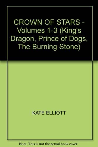 Cover of Crown Of Stars - Volumes 1-3 (king's Dragon, Prince Of Dogs, The Burning Stone)