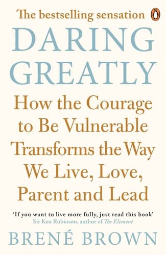 Cover of Daring Greatly How the Courage to Be Vulnerable Transforms the Way We Live, Love, Parent, and Lead