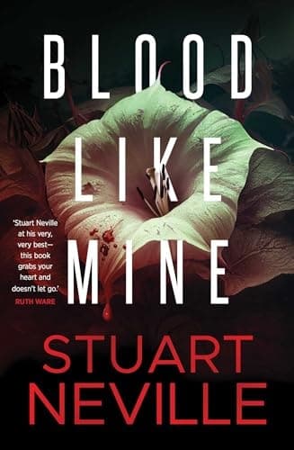 Cover of Blood Like Mine 'Stuart Neville at His Very, Very Best ... Grabs Your Heart and Doesn't Let Go' (Ruth Ware)