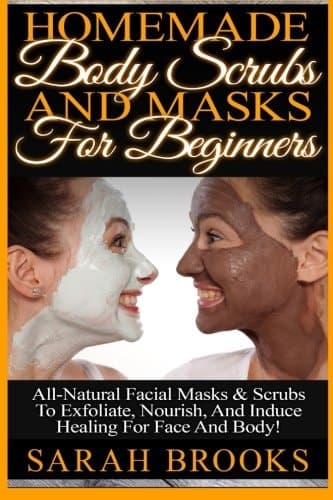 Cover of Homemade Body Scrubs and Masks for Beginners