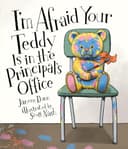 Cover of I'm Afraid Your Teddy Is in the Principal's Office