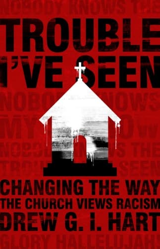 Cover of Trouble I've Seen: Changing the Way the Church Views Racism