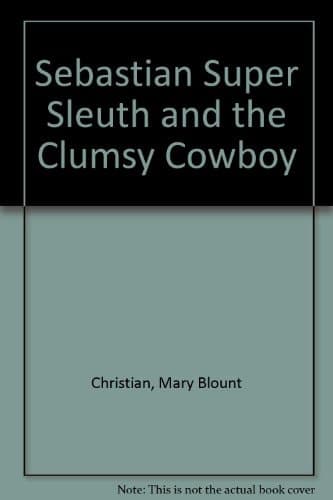 Cover of Sebastian (Super Sleuth) and the Clumsy Cowboy