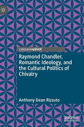Cover of Raymond Chandler, Romantic Ideology, and the Cultural Politics of Chivalry
