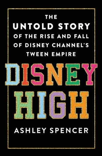Cover of Disney High: The Untold Story of the Rise and Fall of Disney Channel's Tween Empire