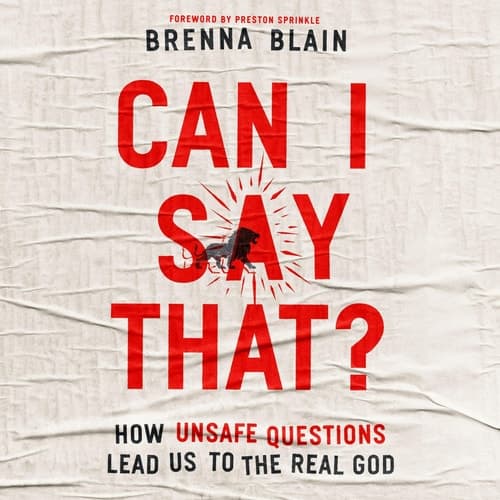 Cover of Can I Say That?: How Unsafe Questions Lead Us to the Real God
