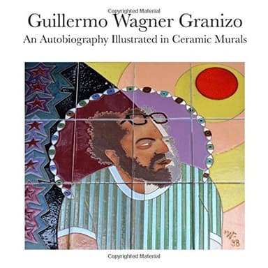 Cover of Guillermo Wagner Granizo an Autobiography Illustrated in Ceramic Murals
