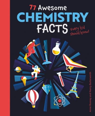 Cover of 77 Awesome Chemistry Facts Every Kid Should Know!