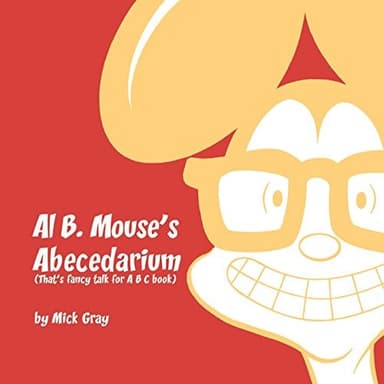 Cover of Al B. Mouse's Abecedarium NEW FULL COLOR EDITION : That's Fancy Talk for a B C Book