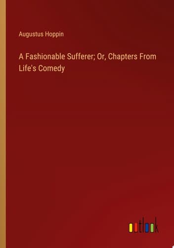 Cover of A fashionable sufferer, or, Chapters from life's comedy