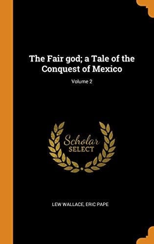 Cover of Fair God; a Tale of the Conquest of Mexico; Volume 2