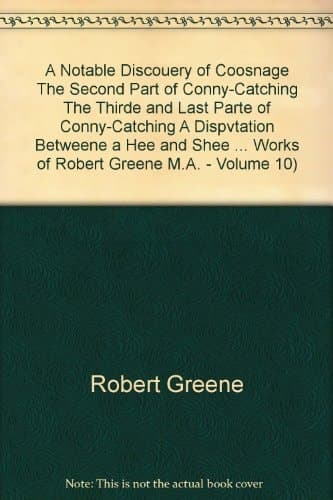 Cover of A Notable Discouery of Coosnage, The Second Part of Conny-Catching, The Thirde and Last Parte of Conny-Catching, A Dispvtation Betweene a Hee and Shee Conny-Catcher