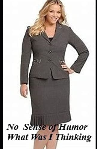 Cover of No Sense of Humor : What Was I Thinking