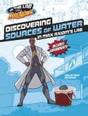 Cover of Discovering Sources of Water in Max Axiom's Lab