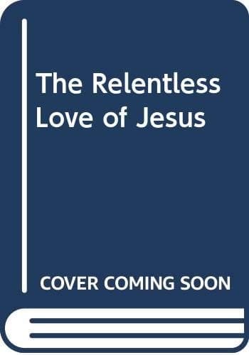 Cover of The Relentless Love of Jesus