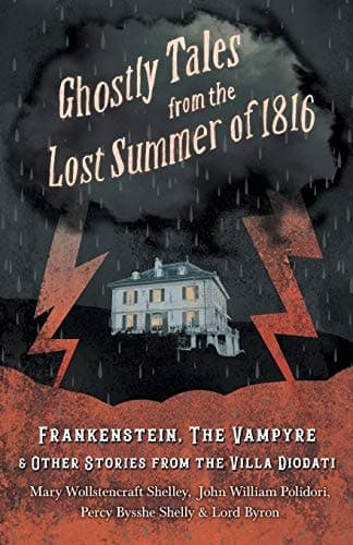 Cover of Ghostly Tales from the Lost Summer of 1816 - Frankenstein, the Vampyre & Other Stories from the Villa Diodati