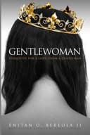 Cover of Gentlewoman: Etiquette for a Lady, from a Gentleman (BEREOLAESQUE) (Volume 2)