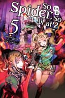 Cover of So I'm a Spider, So What?, Vol. 5